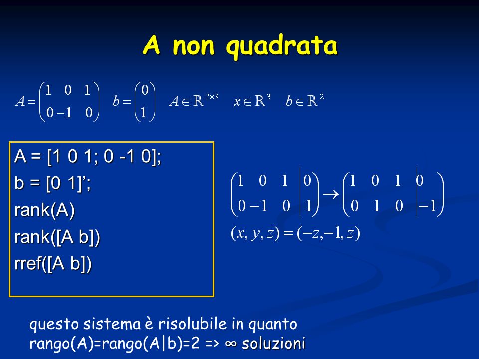 A non quadrata A = [1 0 1; ]; b = [0 1]’; rank(A) rank([A b])