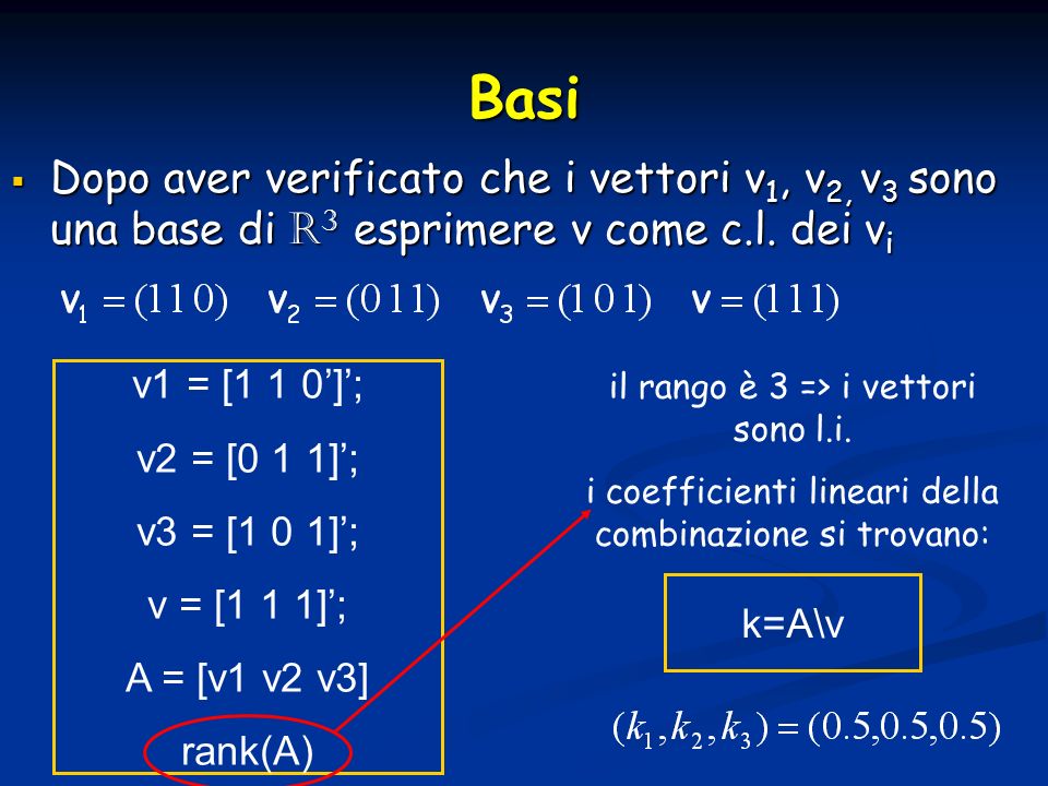 Basi Dopo aver verificato che i vettori v1, v2, v3 sono una base di R3 esprimere v come c.l. dei vi.