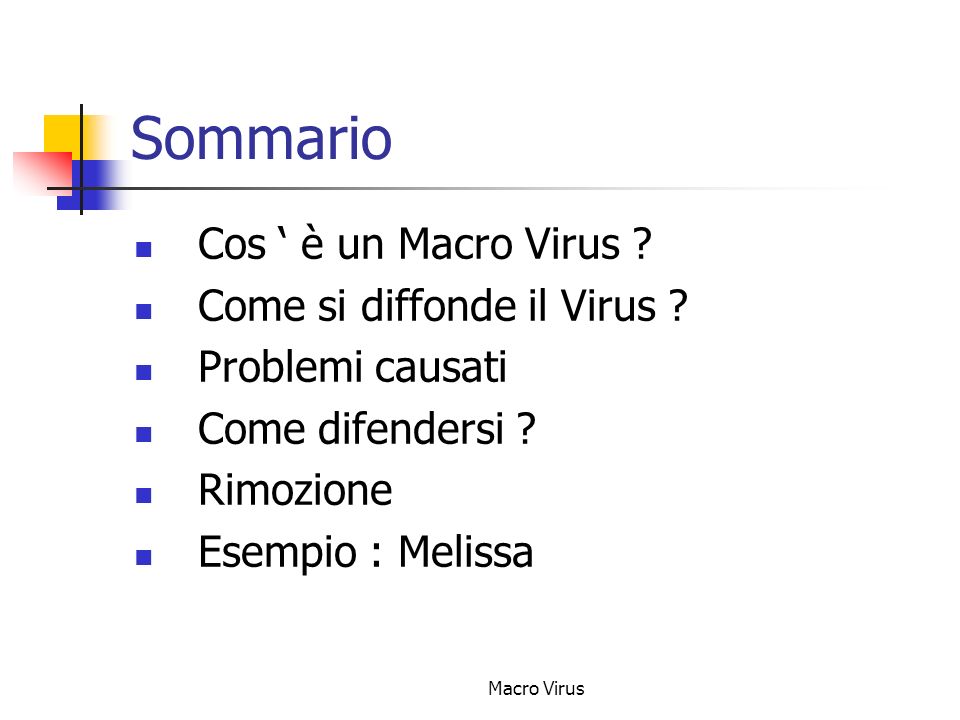Sommario Cos ‘ è un Macro Virus Come si diffonde il Virus