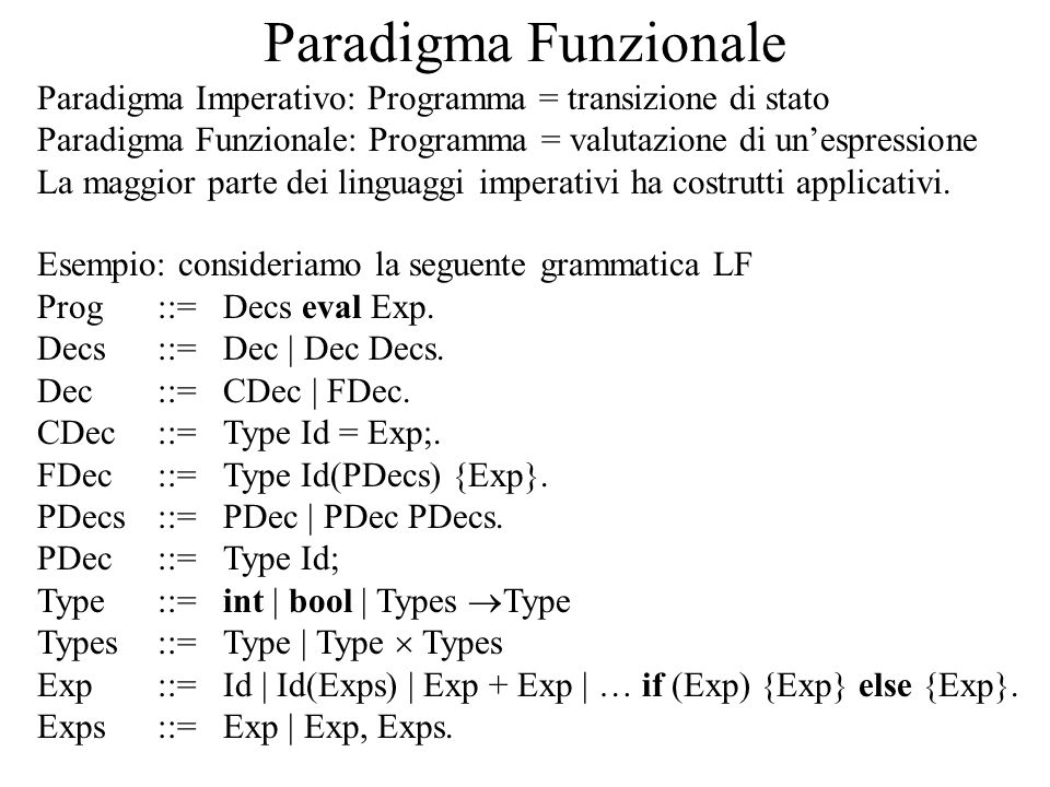 Paradigma Funzionale Paradigma Imperativo: Programma = transizione di stato. Paradigma Funzionale: Programma = valutazione di un’espressione.
