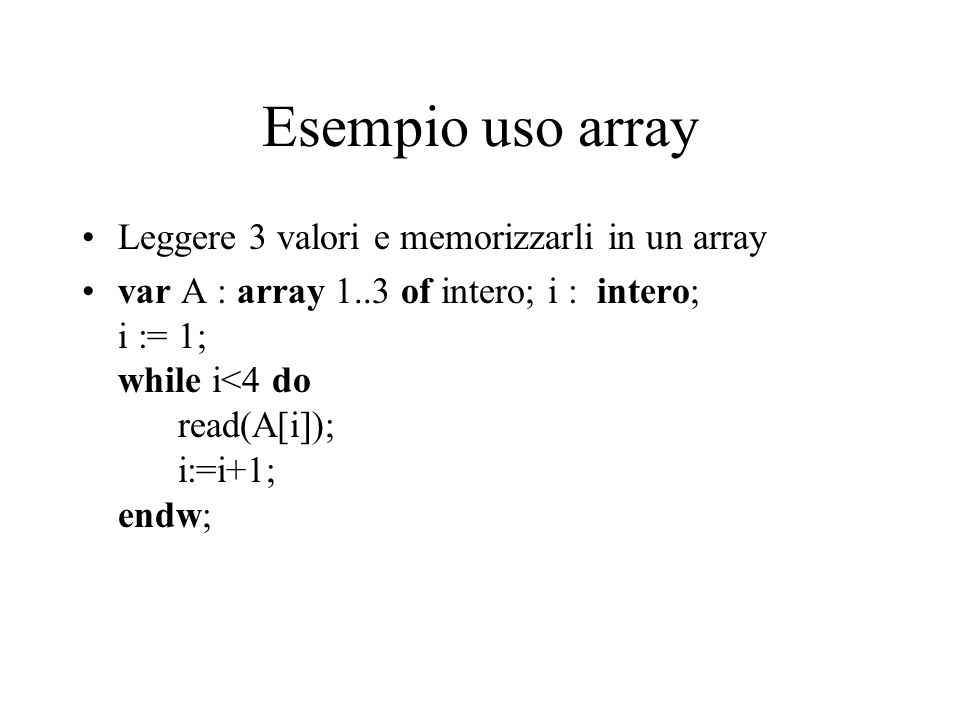 Esempio uso array Leggere 3 valori e memorizzarli in un array