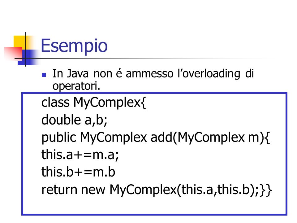 Esempio class MyComplex{ double a,b;