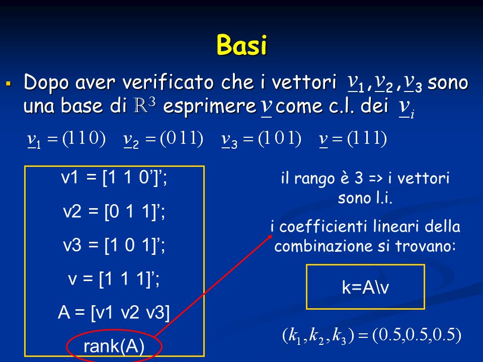 Basi Dopo aver verificato che i vettori sono una base di R3 esprimere come c.l. dei.
