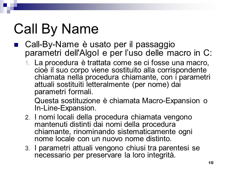 Call By Name Call-By-Name è usato per il passaggio parametri dell Algol e per l’uso delle macro in C: