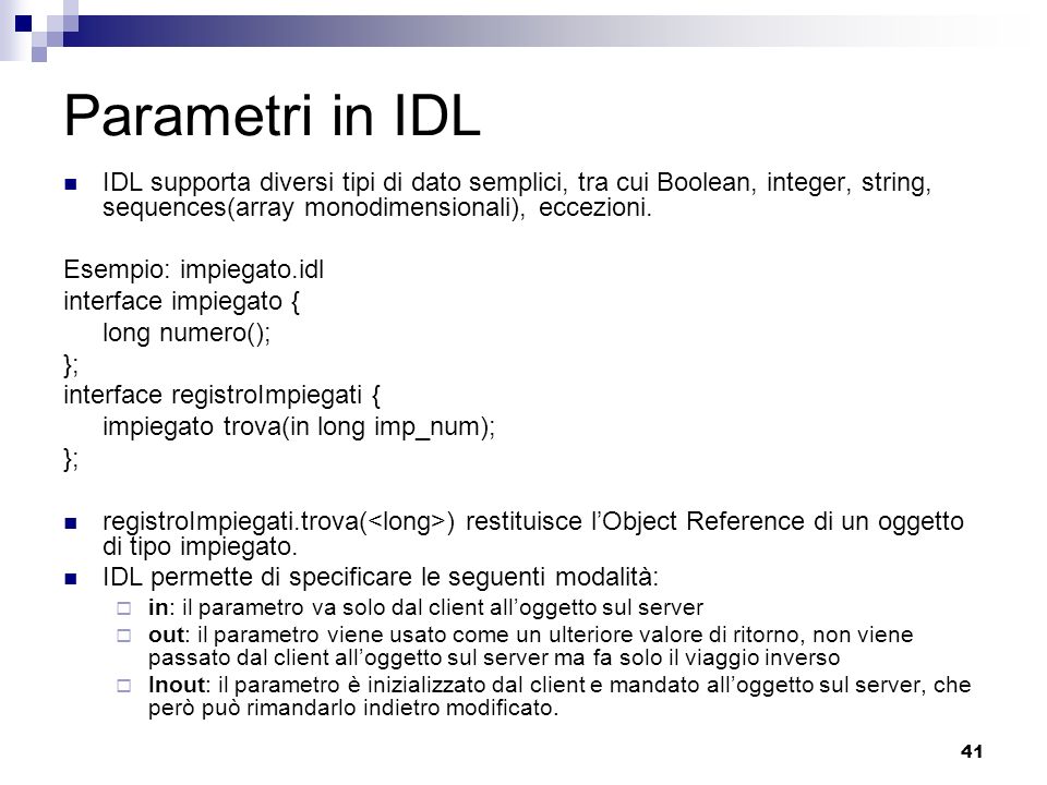 Parametri in IDL IDL supporta diversi tipi di dato semplici, tra cui Boolean, integer, string, sequences(array monodimensionali), eccezioni.