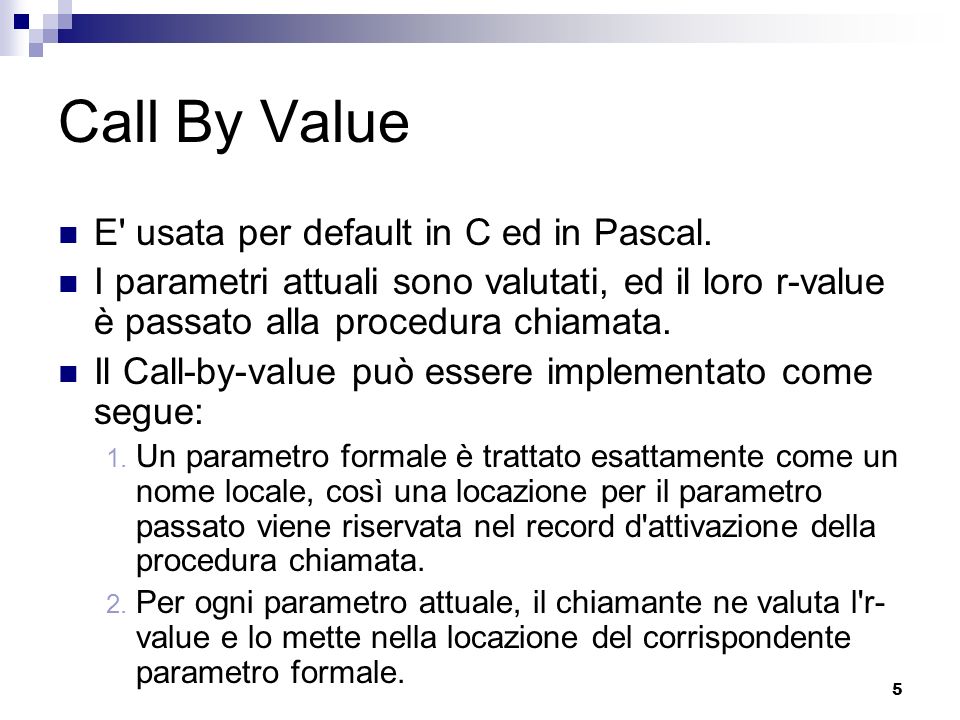 Call By Value E usata per default in C ed in Pascal.