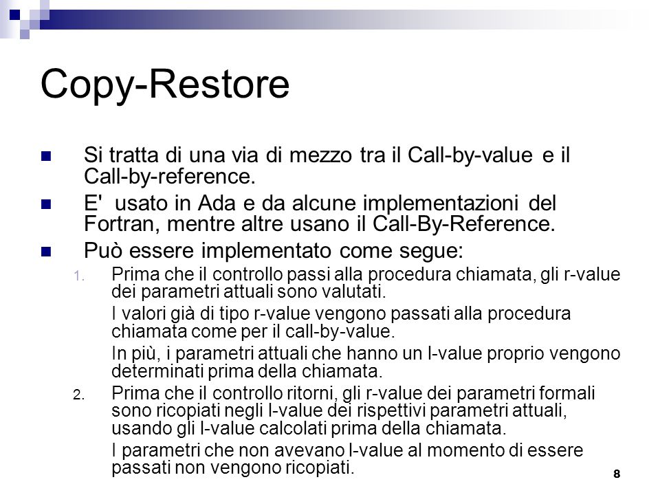 Copy-Restore Si tratta di una via di mezzo tra il Call-by-value e il Call-by-reference.