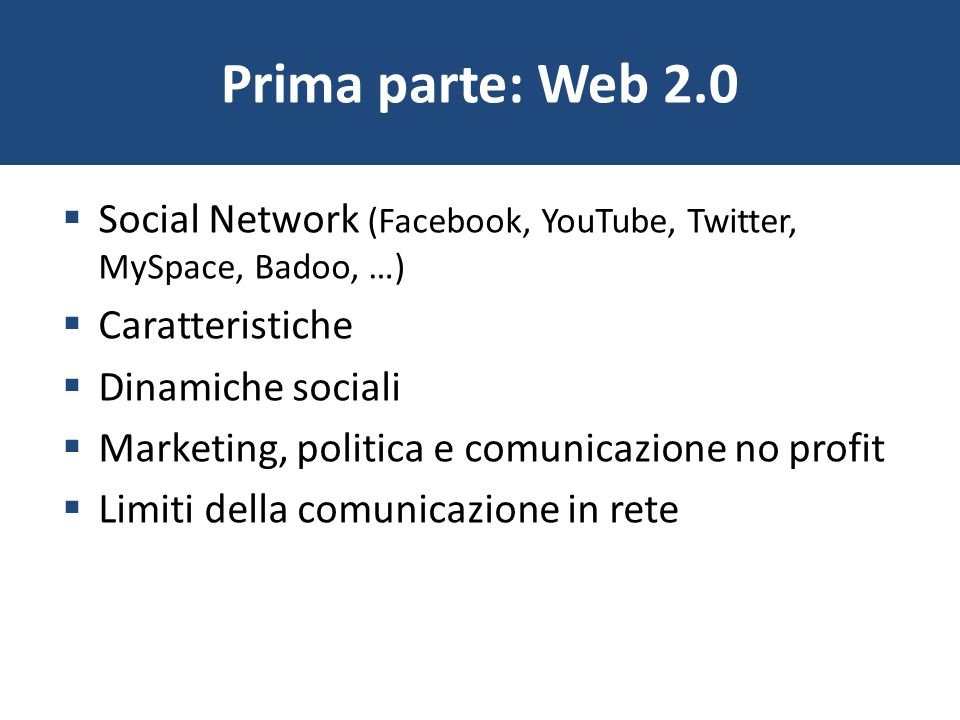 Prima parte: Web 2.0 Social Network (Facebook, YouTube, Twitter, MySpace, Badoo, …) Caratteristiche.