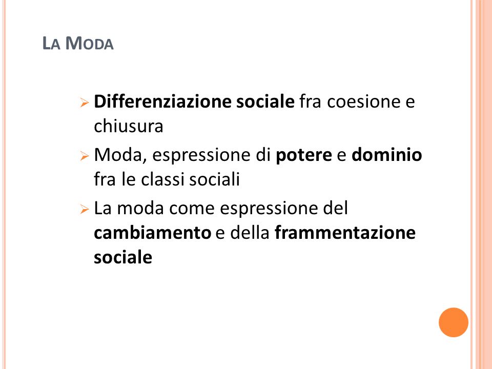 La Moda Differenziazione sociale fra coesione e chiusura. Moda, espressione di potere e dominio fra le classi sociali.