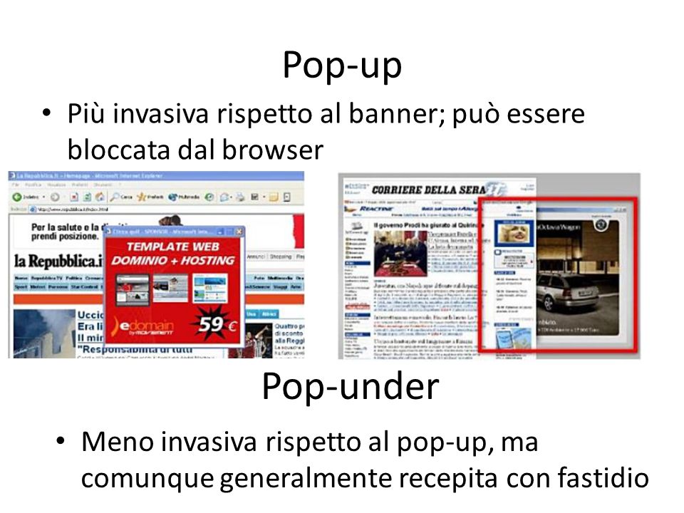 Pop-up Più invasiva rispetto al banner; può essere bloccata dal browser. Pop-under.