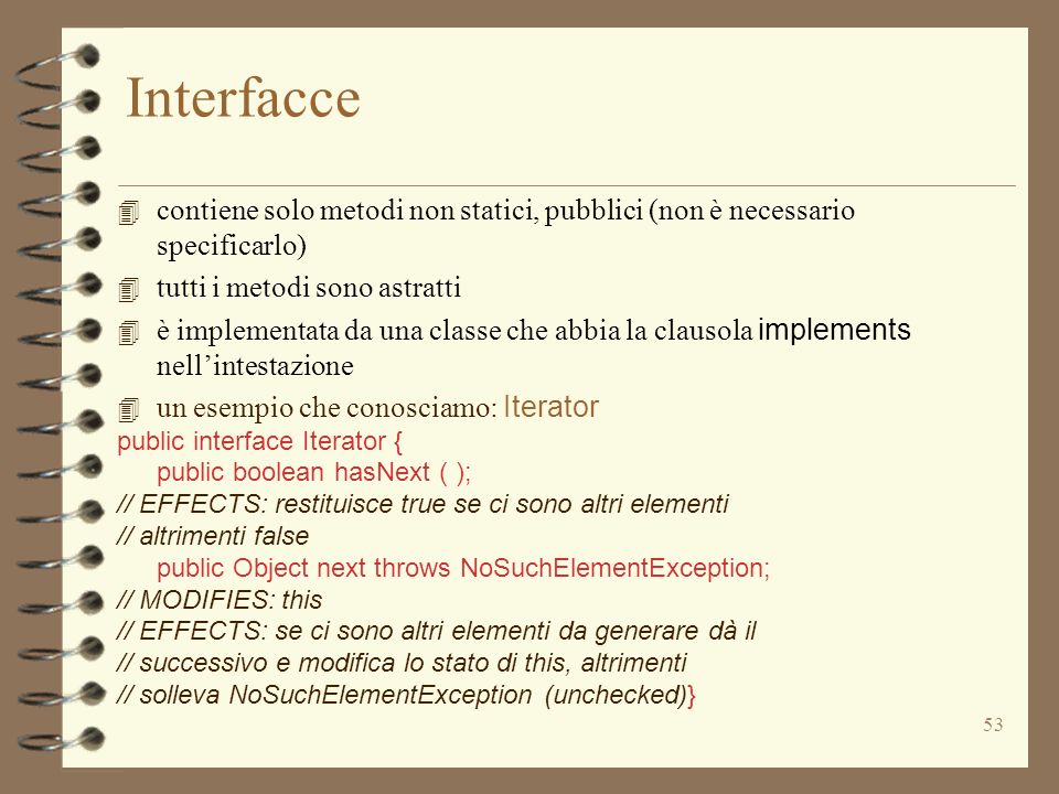Interfacce contiene solo metodi non statici, pubblici (non è necessario specificarlo) tutti i metodi sono astratti.