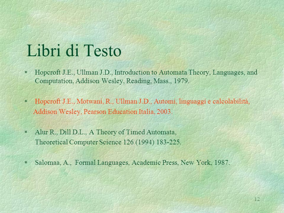 Libri di Testo Hopcroft J.E., Ullman J.D., Introduction to Automata Theory, Languages, and Computation, Addison Wesley, Reading, Mass.,
