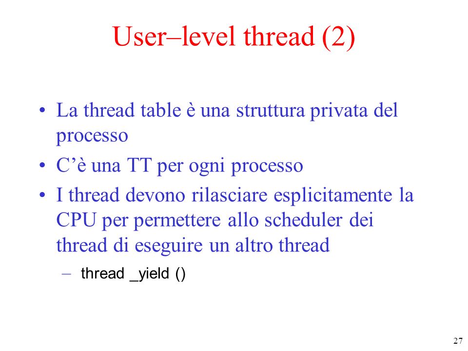 User–level thread (2) La thread table è una struttura privata del processo. C’è una TT per ogni processo.