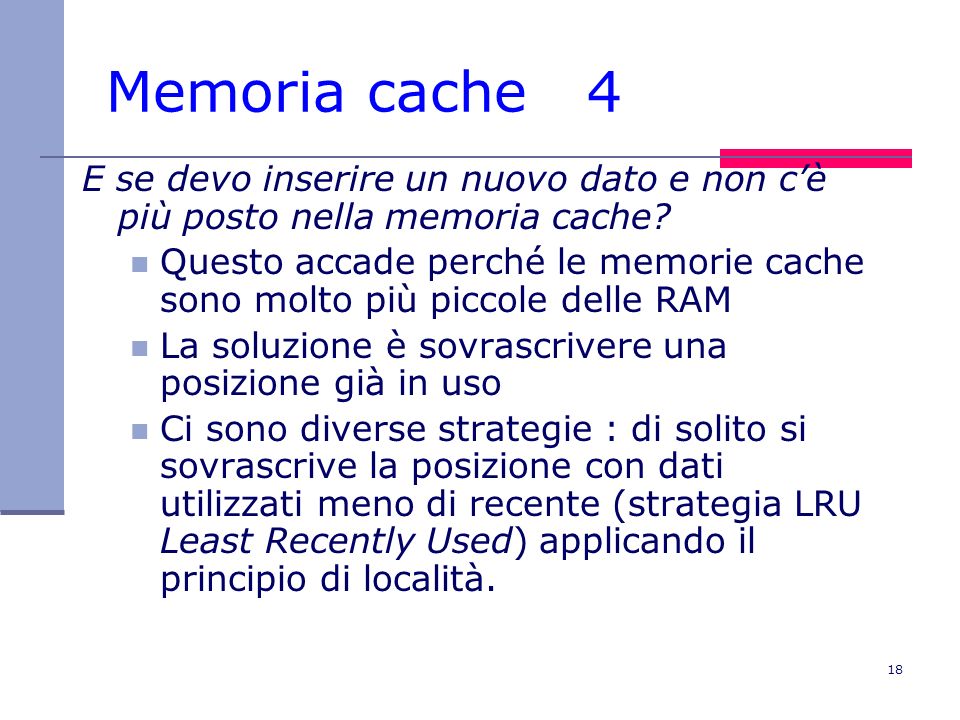 Memoria cache 4 E se devo inserire un nuovo dato e non c’è più posto nella memoria cache