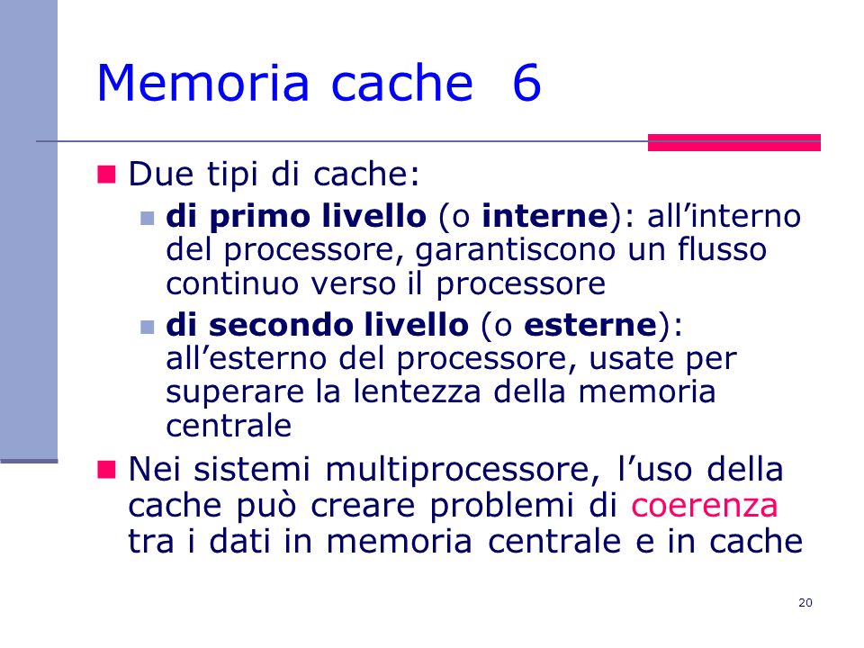 Memoria cache 6 Due tipi di cache: