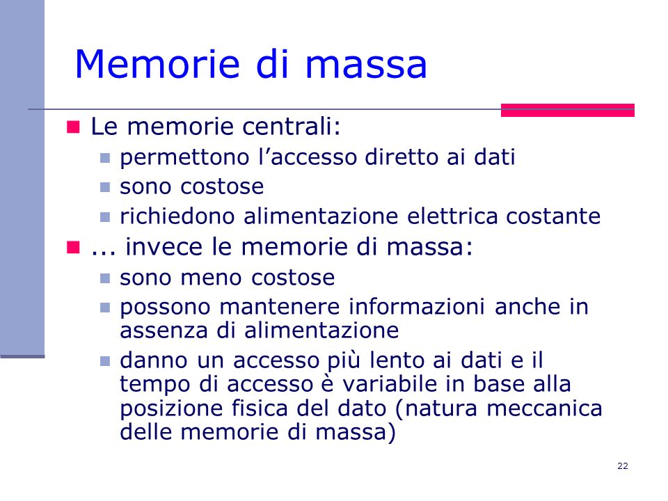 Memorie di massa Le memorie centrali: ... invece le memorie di massa: