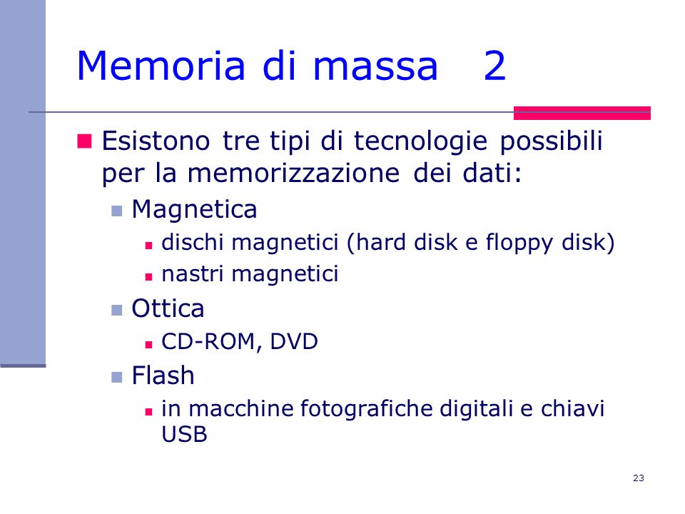 Memoria di massa 2 Esistono tre tipi di tecnologie possibili per la memorizzazione dei dati: Magnetica.