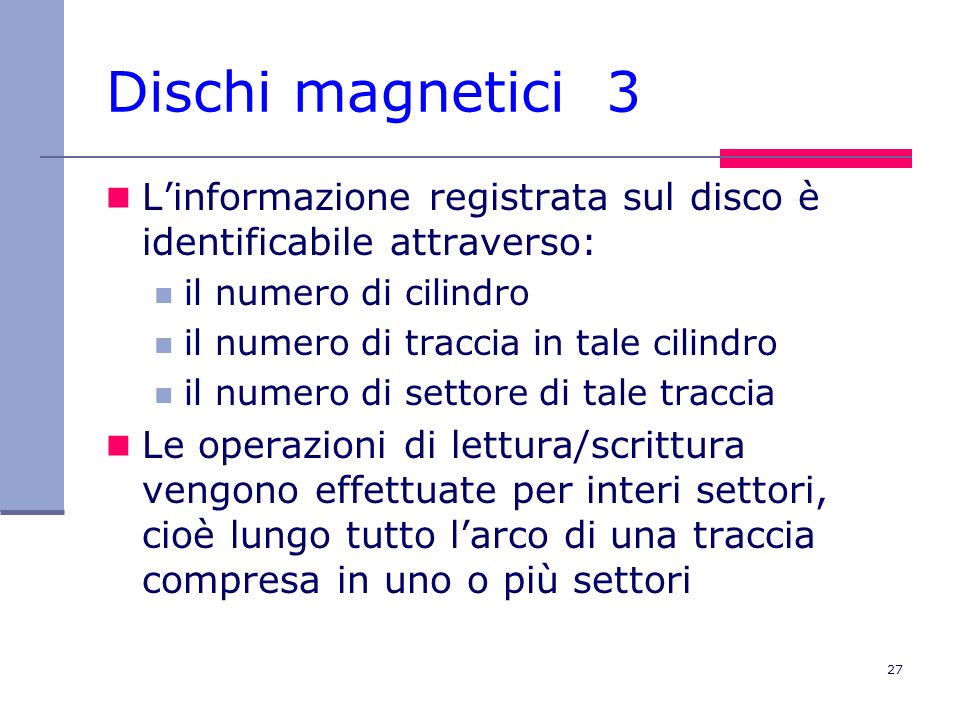 Dischi magnetici 3 L’informazione registrata sul disco è identificabile attraverso: il numero di cilindro.