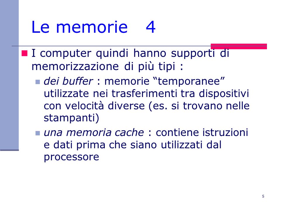 Le memorie 4 I computer quindi hanno supporti di memorizzazione di più tipi :