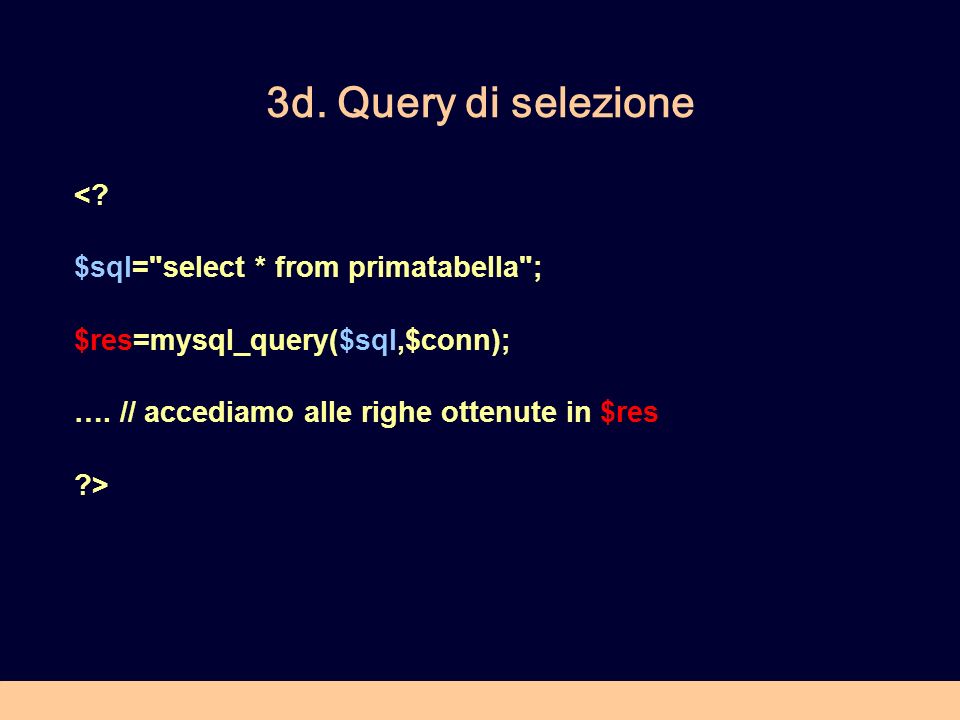 3d. Query di selezione < $sql= select * from primatabella ;