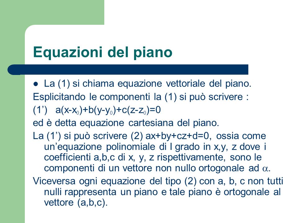 Equazioni del piano La (1) si chiama equazione vettoriale del piano.