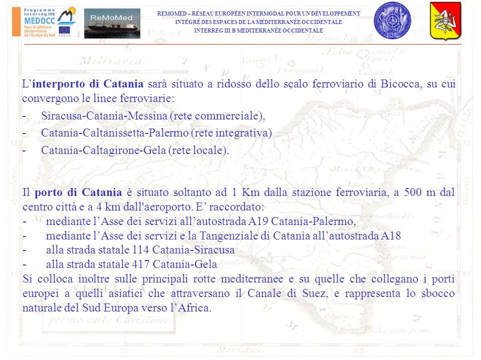 L’interporto di Catania sarà situato a ridosso dello scalo ferroviario di Bicocca, su cui convergono le linee ferroviarie: