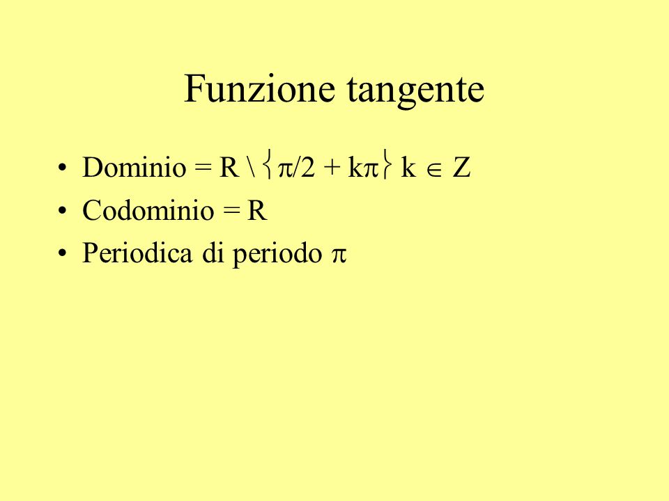 Funzione tangente Dominio = R \ p/2 + kp k  Z Codominio = R