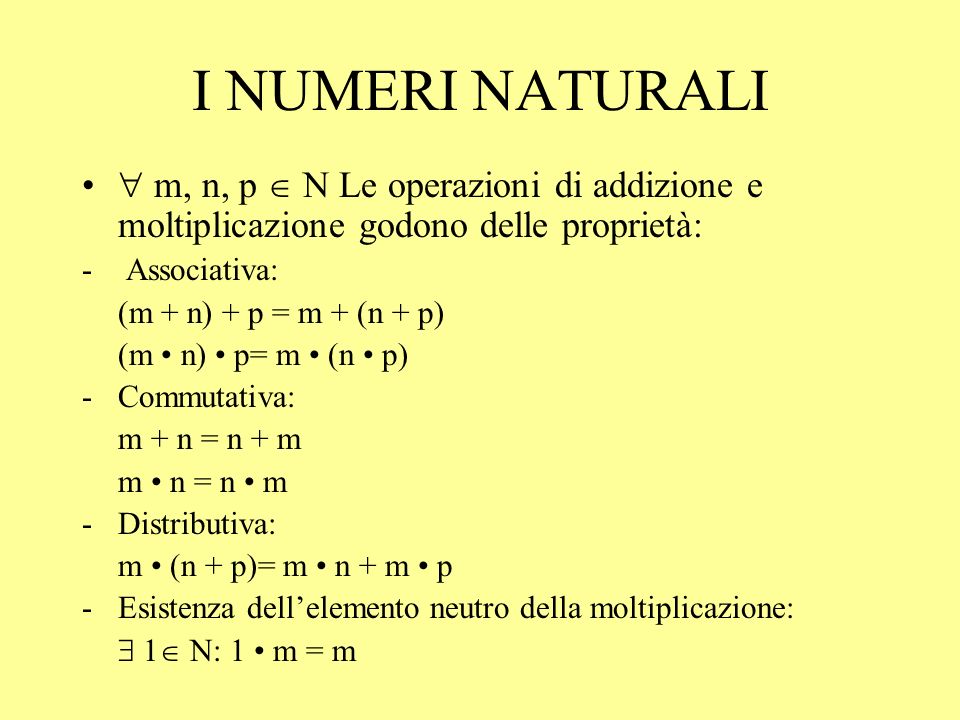 I NUMERI NATURALI  m, n, p  N Le operazioni di addizione e moltiplicazione godono delle proprietà: