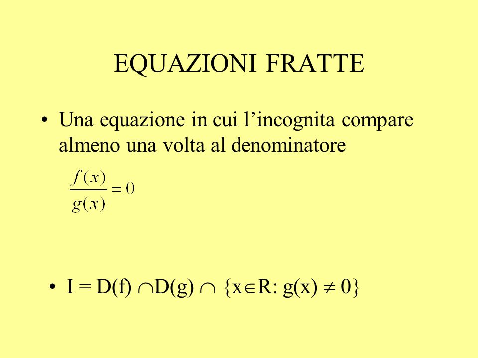 EQUAZIONI FRATTE Una equazione in cui l’incognita compare almeno una volta al denominatore.