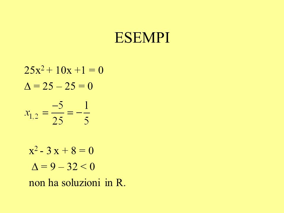 ESEMPI 25x2 + 10x +1 = 0 D = 25 – 25 = 0 x2 - 3 x + 8 = 0