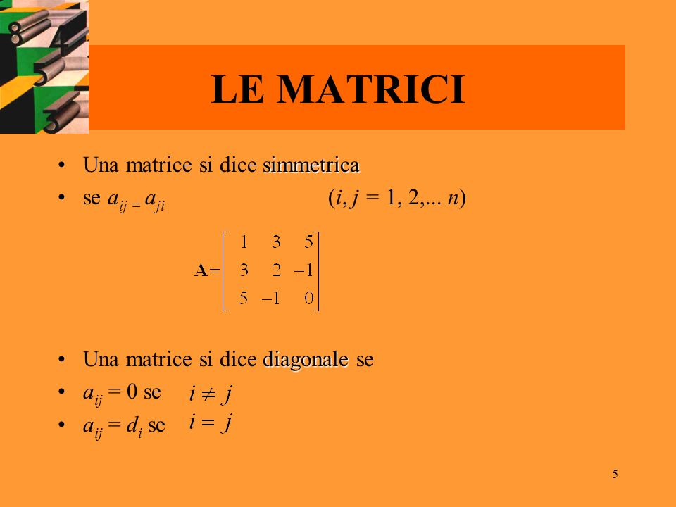 LE MATRICI Una matrice si dice simmetrica