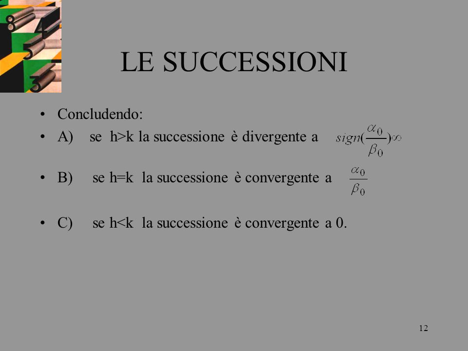 LE SUCCESSIONI Concludendo: A) se h>k la successione è divergente a