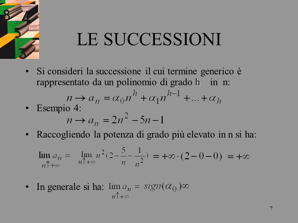 LE SUCCESSIONI Si consideri la successione il cui termine generico è rappresentato da un polinomio di grado h in n: