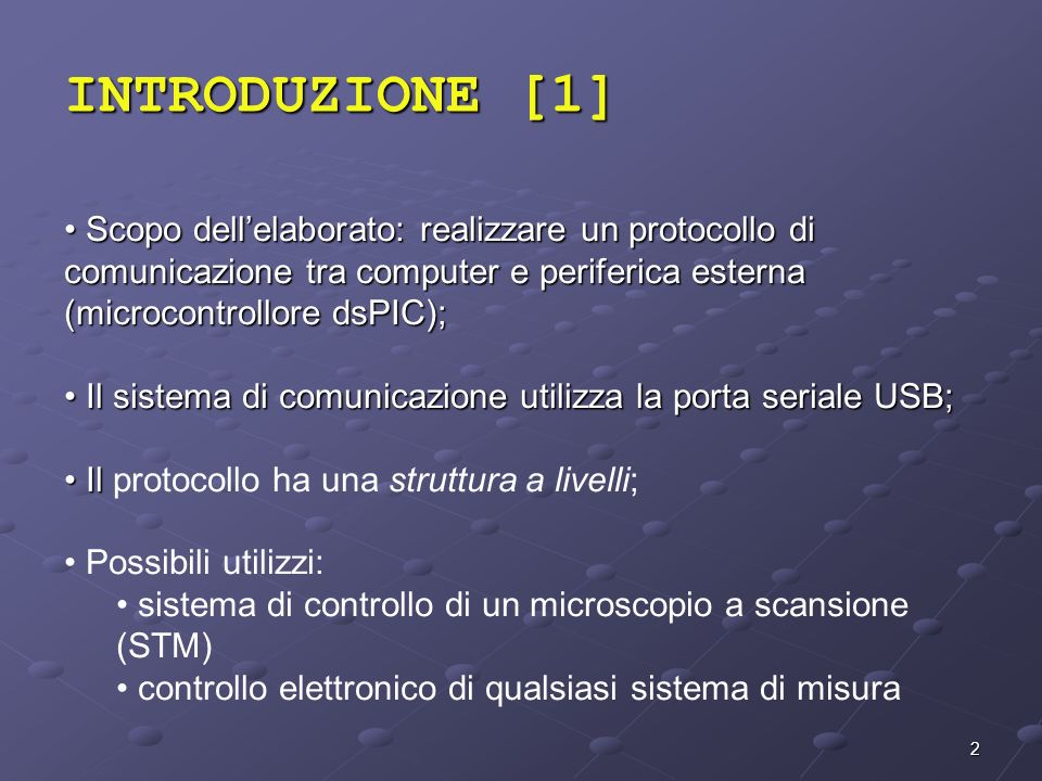 INTRODUZIONE [1] Scopo dell’elaborato: realizzare un protocollo di comunicazione tra computer e periferica esterna (microcontrollore dsPIC);
