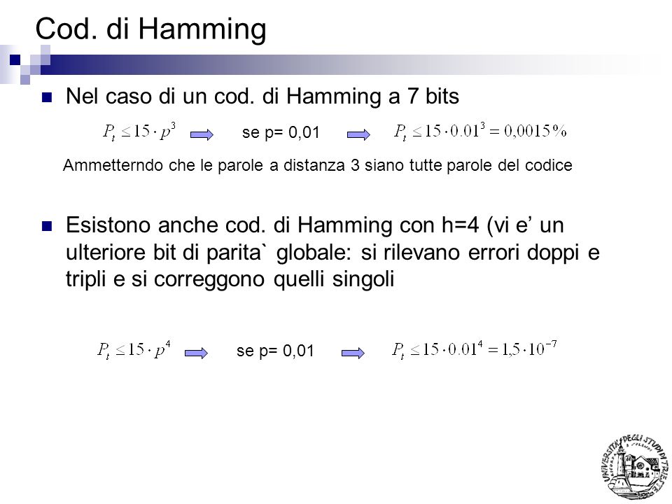 Cod. di Hamming Nel caso di un cod. di Hamming a 7 bits