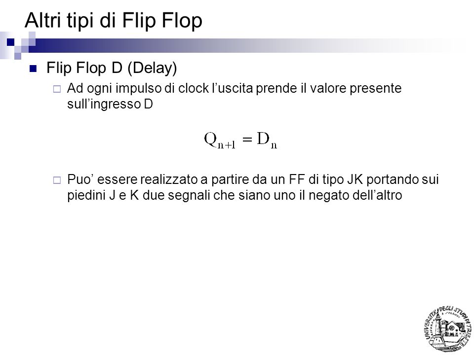Altri tipi di Flip Flop Flip Flop D (Delay)