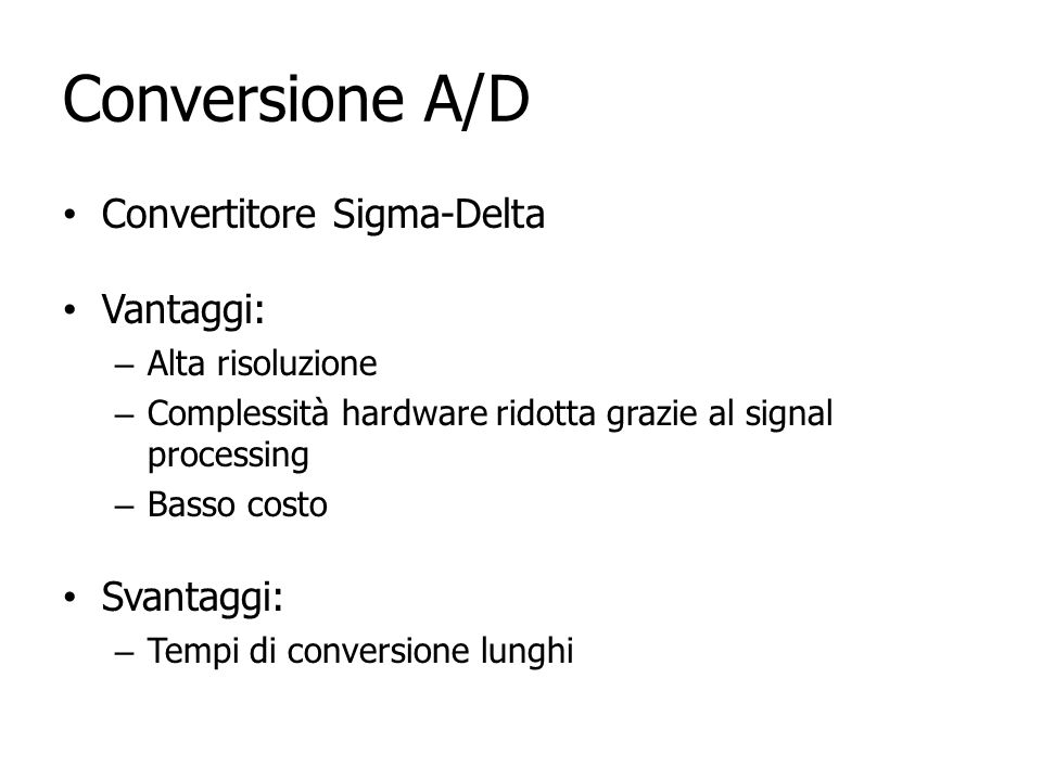 Conversione A/D Convertitore Sigma-Delta Vantaggi: Svantaggi: