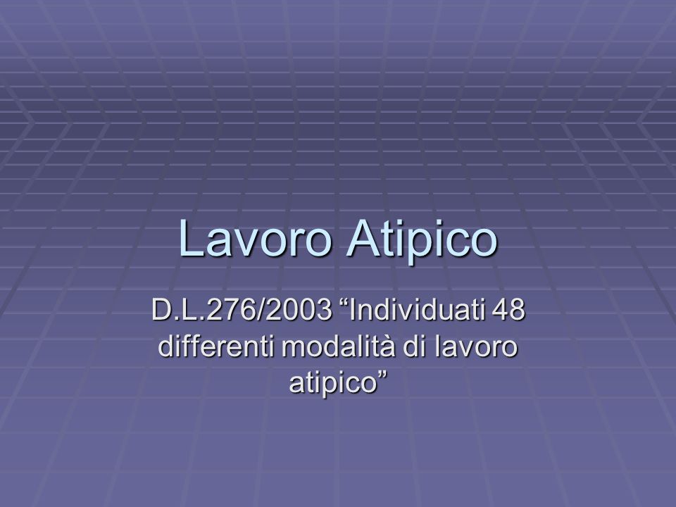 D.L.276/2003 Individuati 48 differenti modalità di lavoro atipico