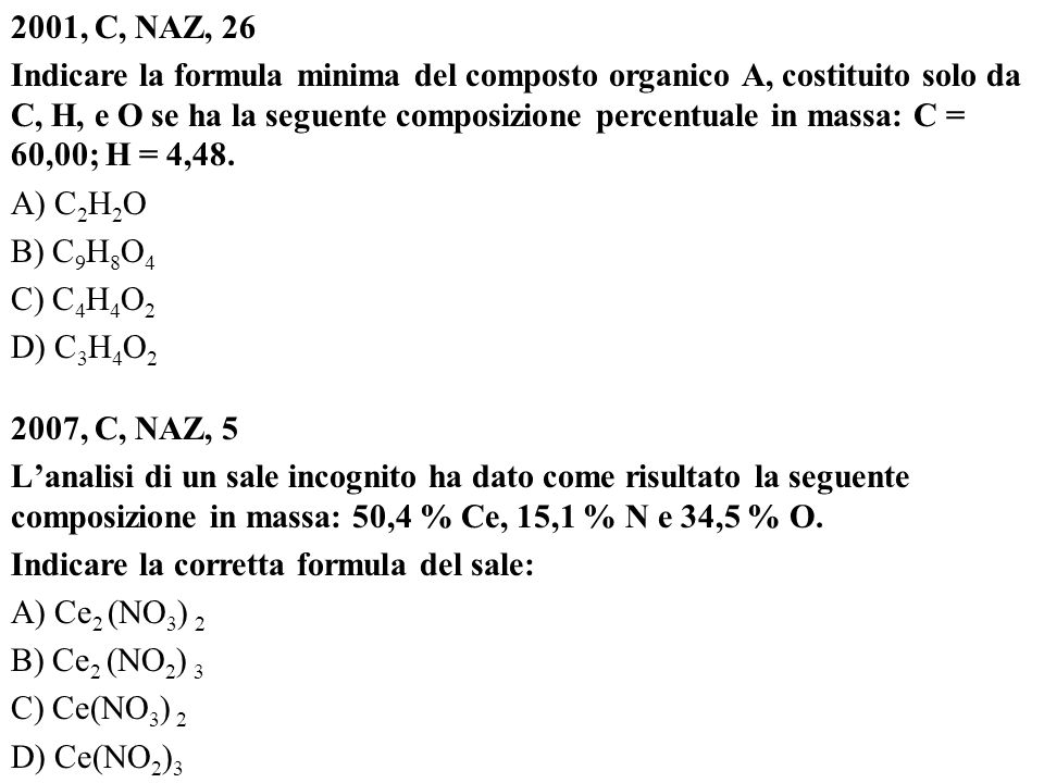 2001, C, NAZ, 26 Indicare la formula minima del composto organico A, costituito solo da C, H, e O se ha la seguente composizione percentuale in massa: C = 60,00; H = 4,48.