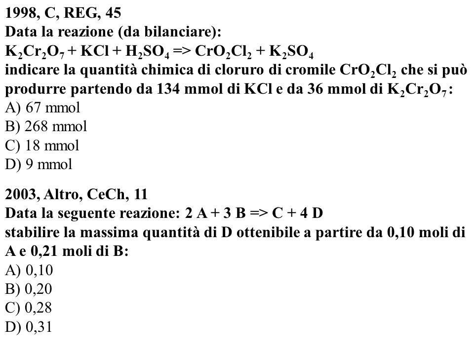 1998, C, REG, 45 Data la reazione (da bilanciare): K2Cr2O7 + KCl + H2SO4 => CrO2Cl2 + K2SO4.