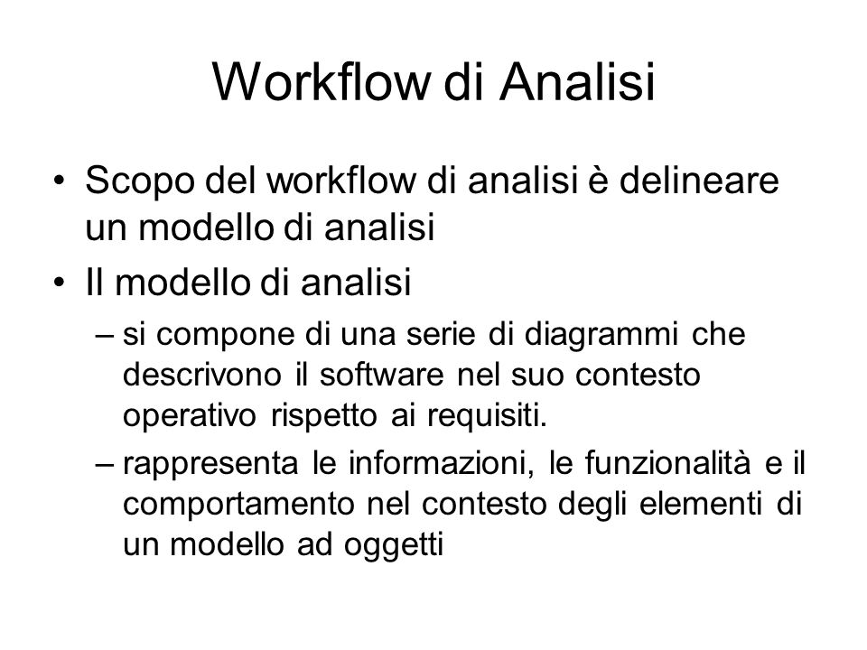 Workflow di Analisi Scopo del workflow di analisi è delineare un modello di analisi. Il modello di analisi.