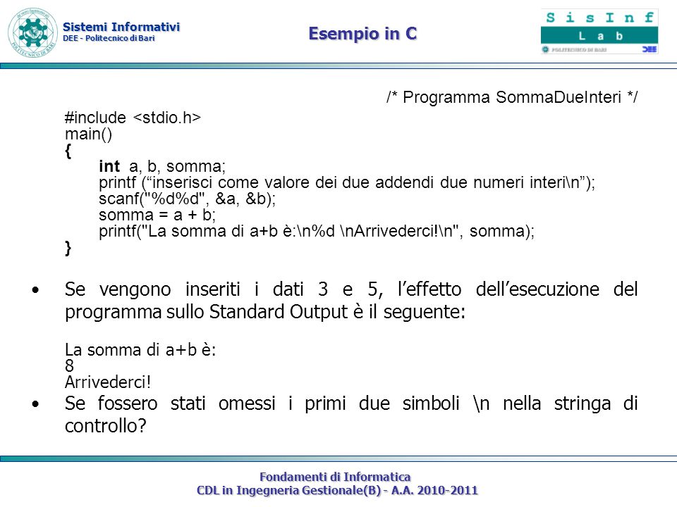 Esempio in C /* Programma SommaDueInteri */ #include <stdio.h> main() { int a, b, somma;
