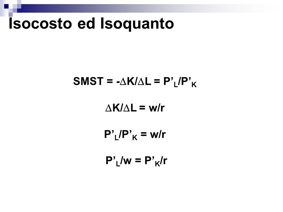 Isocosto ed Isoquanto SMST = -K/L = P’L/P’K K/L = w/r