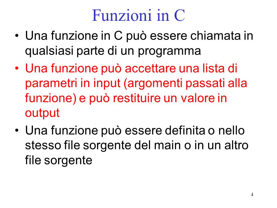 Funzioni in C Una funzione in C può essere chiamata in qualsiasi parte di un programma.