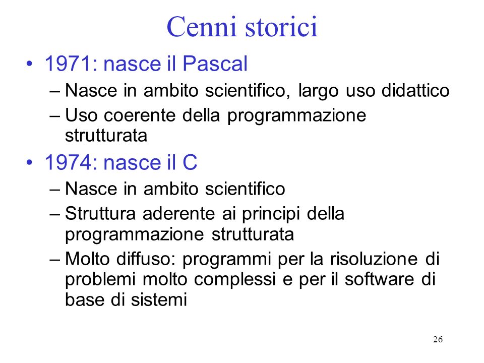 Cenni storici 1971: nasce il Pascal 1974: nasce il C