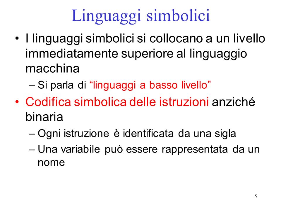 Linguaggi simbolici I linguaggi simbolici si collocano a un livello immediatamente superiore al linguaggio macchina.