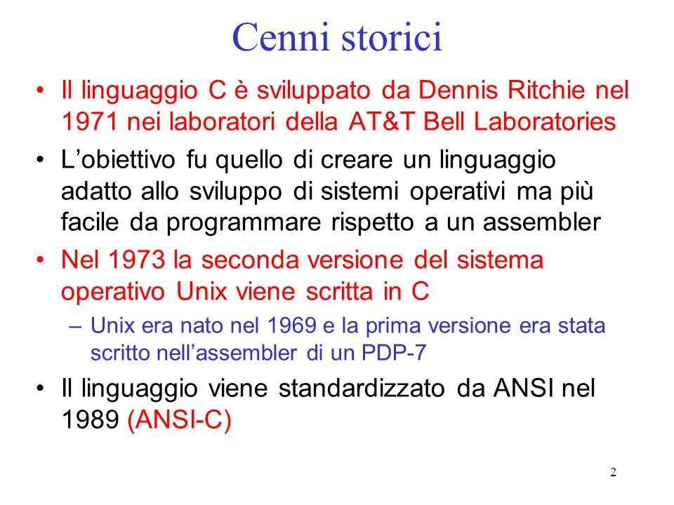 Cenni storici Il linguaggio C è sviluppato da Dennis Ritchie nel 1971 nei laboratori della AT&T Bell Laboratories.