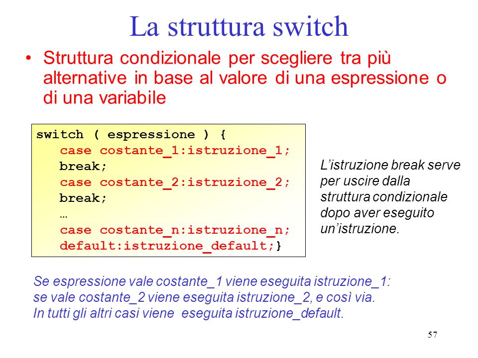 La struttura switch Struttura condizionale per scegliere tra più alternative in base al valore di una espressione o di una variabile.