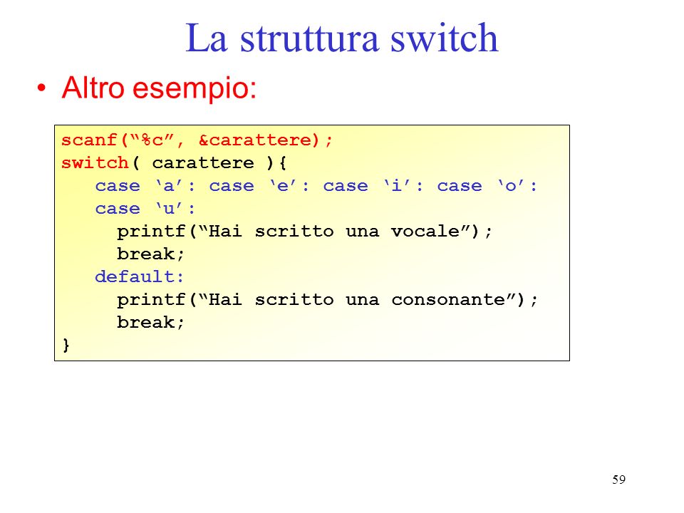 La struttura switch Altro esempio: scanf( %c , &carattere);