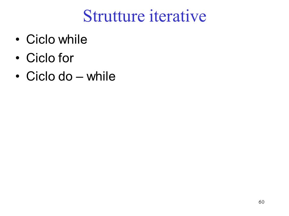 Strutture iterative Ciclo while Ciclo for Ciclo do – while